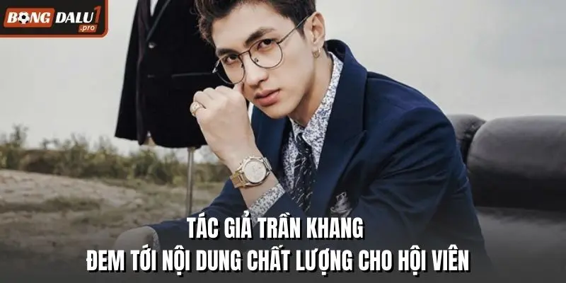 Tác giả Trần Khang đem tới nội dung chất lượng cho hội viên